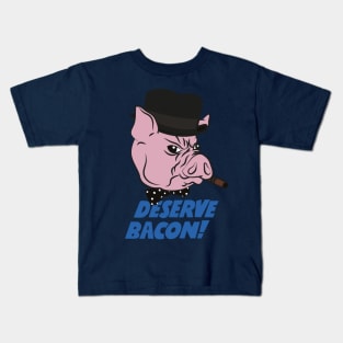 Deserve Bacon! Kids T-Shirt